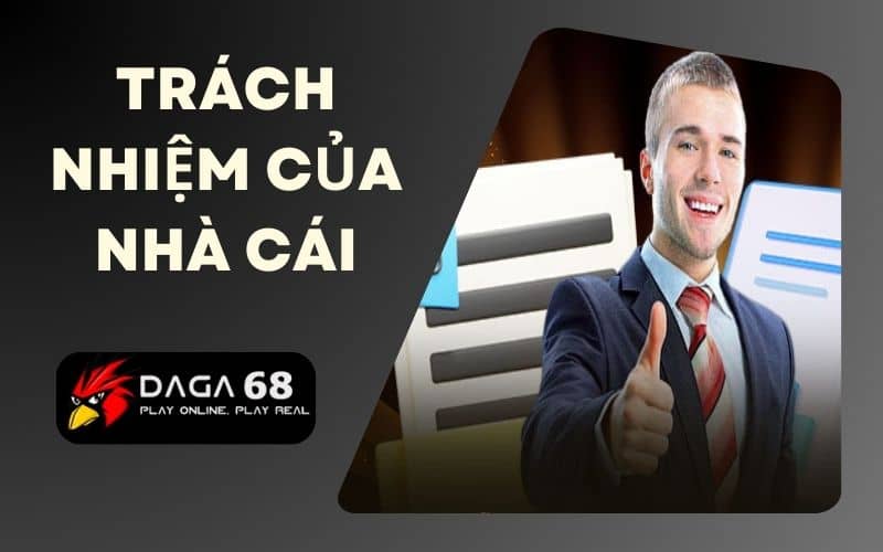 Trách nhiệm của nhà cái DAGA68 đối với người chơi