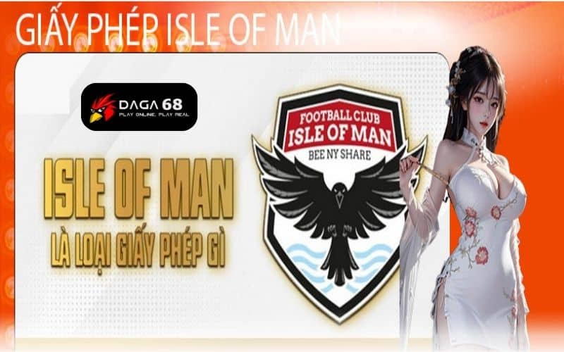 DAGA68 được cấp giấy phép hoạt động bởi Isle of Man