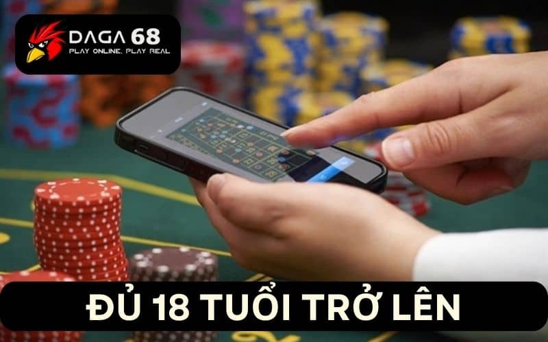 DAGA68 yêu cầu từ 18 tuổi trở lên mới được tham gia