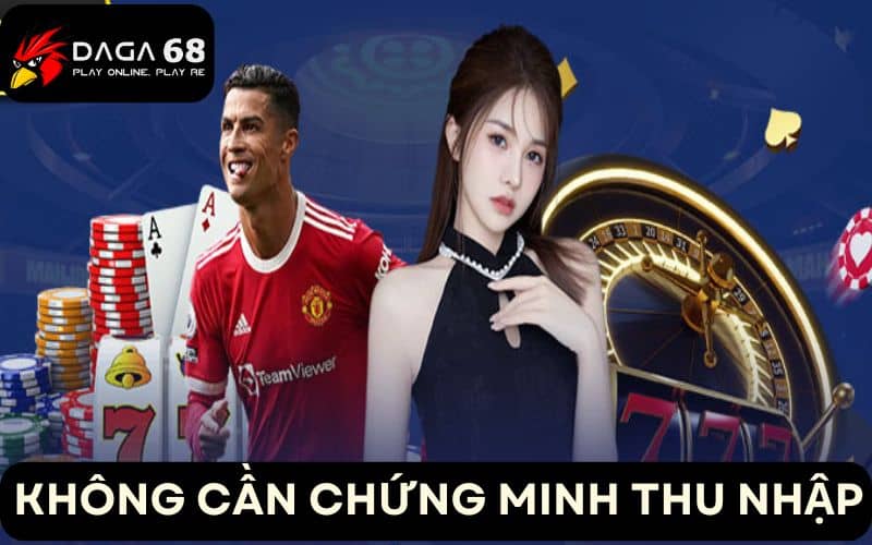 Người chơi không cần chứng minh thu nhập khi tham gia