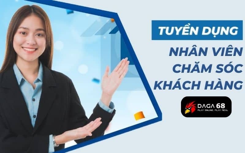Tuyển dụng nhân viên chăm sóc khách hàng tại DAGA68